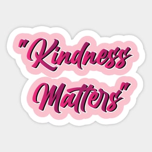 Kindness matters Sticker